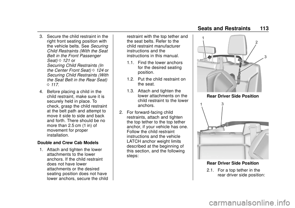 CHEVROLET SILVERADO 2019  Owners Manual Chevrolet Silverado Owner Manual (GMNA-Localizing-U.S./Canada/Mexico-
1500-11698642) - 2019 - CRC - 2/20/19
Seats and Restraints 113
3. Secure the child restraint in theright front seating position wi