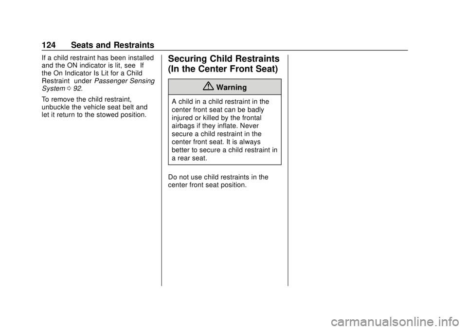 CHEVROLET SILVERADO 2019 Owners Manual Chevrolet Silverado Owner Manual (GMNA-Localizing-U.S./Canada/Mexico-
1500-11698642) - 2019 - CRC - 2/20/19
124 Seats and Restraints
If a child restraint has been installed
and the ON indicator is lit CHEVROLET SILVERADO 2019 Owners Manual Chevrolet Silverado Owner Manual (GMNA-Localizing-U.S./Canada/Mexico-
1500-11698642) - 2019 - CRC - 2/20/19
124 Seats and Restraints
If a child restraint has been installed
and the ON indicator is lit