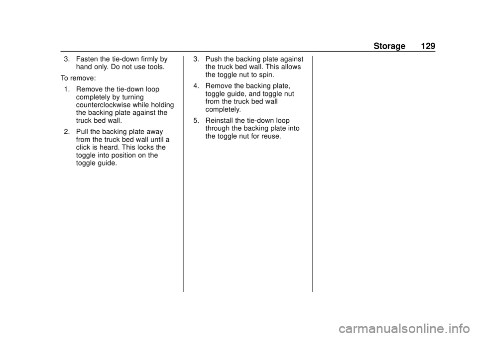 CHEVROLET SILVERADO 2019 Owners Manual Chevrolet Silverado Owner Manual (GMNA-Localizing-U.S./Canada/Mexico-
1500-11698642) - 2019 - CRC - 2/20/19
Storage 129
3. Fasten the tie-down firmly byhand only. Do not use tools.
To remove: 1. Remov CHEVROLET SILVERADO 2019 Owners Manual Chevrolet Silverado Owner Manual (GMNA-Localizing-U.S./Canada/Mexico-
1500-11698642) - 2019 - CRC - 2/20/19
Storage 129
3. Fasten the tie-down firmly byhand only. Do not use tools.
To remove: 1. Remov