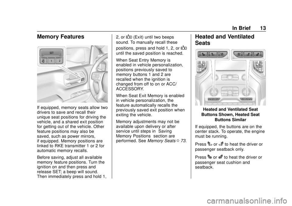 CHEVROLET SILVERADO 2019 User Guide Chevrolet Silverado Owner Manual (GMNA-Localizing-U.S./Canada/Mexico-
1500-11698642) - 2019 - CRC - 2/20/19
In Brief 13
Memory Features
If equipped, memory seats allow two
drivers to save and recall t CHEVROLET SILVERADO 2019 User Guide Chevrolet Silverado Owner Manual (GMNA-Localizing-U.S./Canada/Mexico-
1500-11698642) - 2019 - CRC - 2/20/19
In Brief 13
Memory Features
If equipped, memory seats allow two
drivers to save and recall t