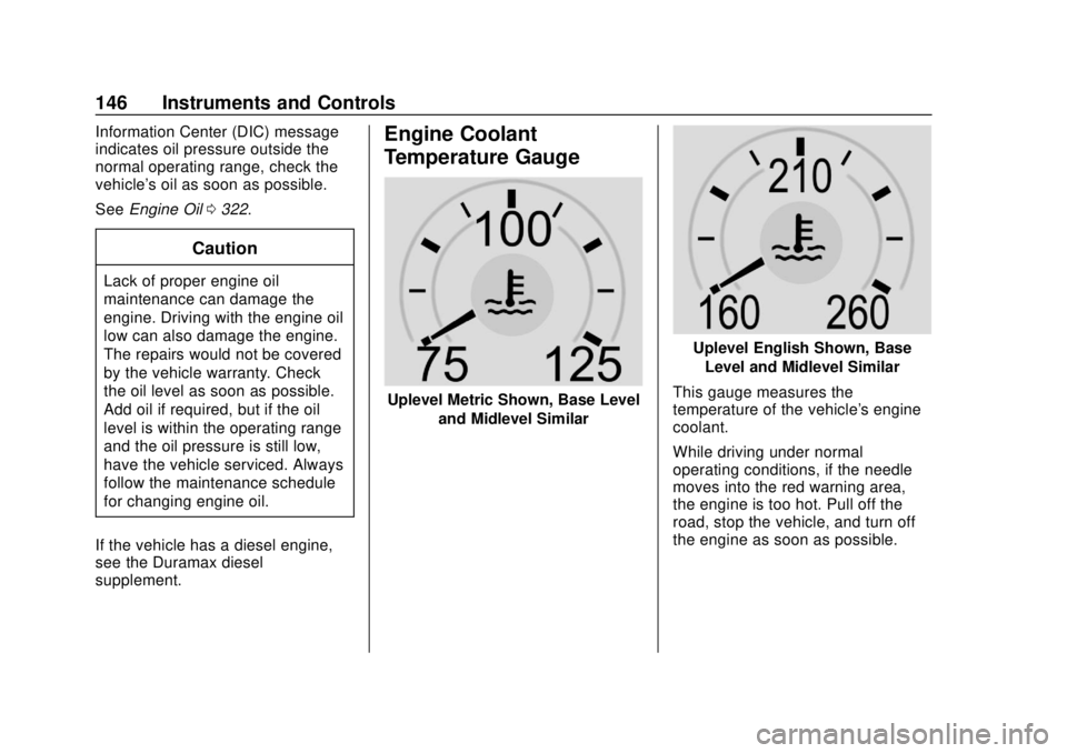 CHEVROLET SILVERADO 2019 Owners Manual Chevrolet Silverado Owner Manual (GMNA-Localizing-U.S./Canada/Mexico-
1500-11698642) - 2019 - CRC - 2/20/19
146 Instruments and Controls
Information Center (DIC) message
indicates oil pressure outside CHEVROLET SILVERADO 2019 Owners Manual Chevrolet Silverado Owner Manual (GMNA-Localizing-U.S./Canada/Mexico-
1500-11698642) - 2019 - CRC - 2/20/19
146 Instruments and Controls
Information Center (DIC) message
indicates oil pressure outside