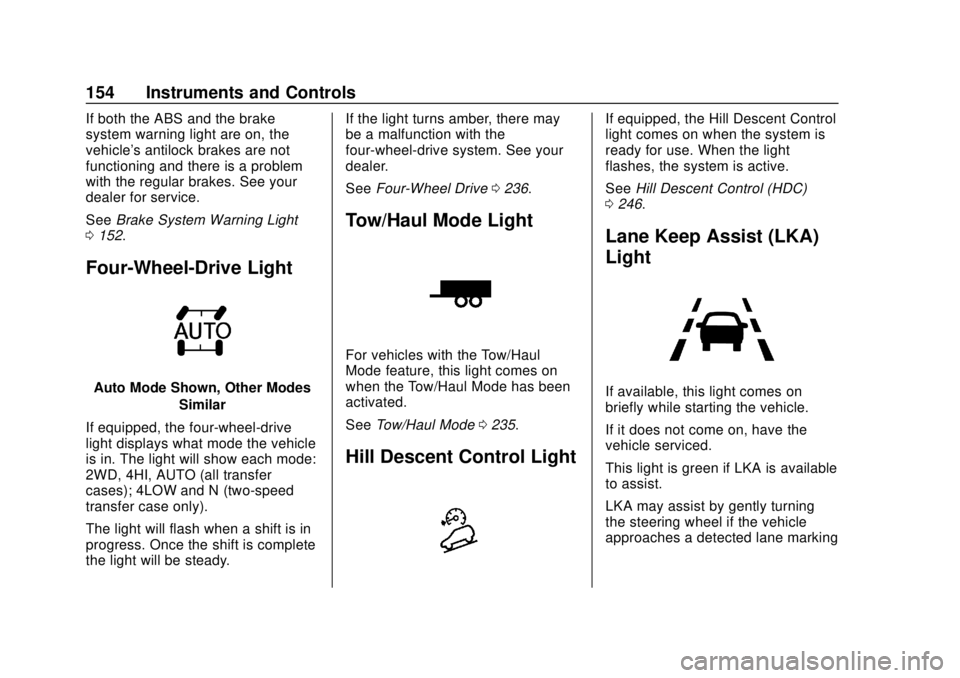 CHEVROLET SILVERADO 2019  Owners Manual Chevrolet Silverado Owner Manual (GMNA-Localizing-U.S./Canada/Mexico-
1500-11698642) - 2019 - CRC - 2/20/19
154 Instruments and Controls
If both the ABS and the brake
system warning light are on, the
