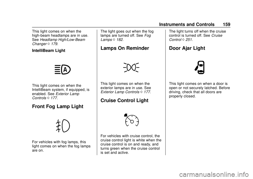 CHEVROLET SILVERADO 2019  Owners Manual Chevrolet Silverado Owner Manual (GMNA-Localizing-U.S./Canada/Mexico-
1500-11698642) - 2019 - CRC - 2/20/19
Instruments and Controls 159
This light comes on when the
high-beam headlamps are in use.
Se