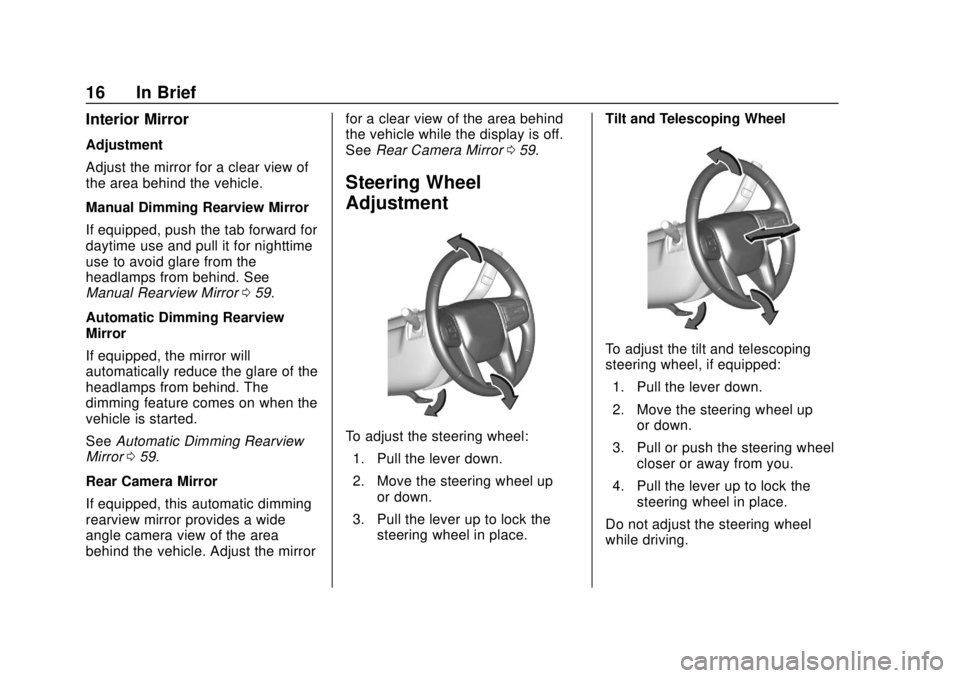 CHEVROLET SILVERADO 2019 User Guide Chevrolet Silverado Owner Manual (GMNA-Localizing-U.S./Canada/Mexico-
1500-11698642) - 2019 - CRC - 2/20/19
16 In Brief
Interior Mirror
Adjustment
Adjust the mirror for a clear view of
the area behind CHEVROLET SILVERADO 2019 User Guide Chevrolet Silverado Owner Manual (GMNA-Localizing-U.S./Canada/Mexico-
1500-11698642) - 2019 - CRC - 2/20/19
16 In Brief
Interior Mirror
Adjustment
Adjust the mirror for a clear view of
the area behind