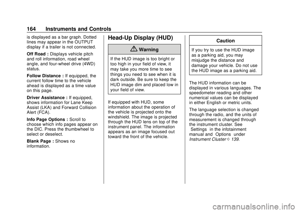 CHEVROLET SILVERADO 2019  Owners Manual Chevrolet Silverado Owner Manual (GMNA-Localizing-U.S./Canada/Mexico-
1500-11698642) - 2019 - CRC - 2/20/19
164 Instruments and Controls
is displayed as a bar graph. Dotted
lines may appear in the OUT