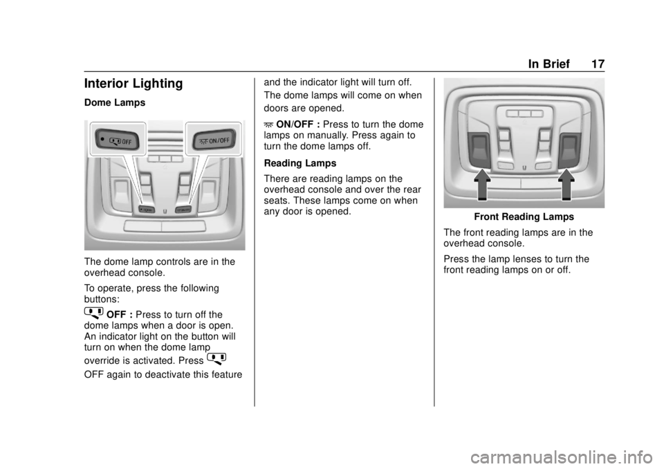 CHEVROLET SILVERADO 2019  Owners Manual Chevrolet Silverado Owner Manual (GMNA-Localizing-U.S./Canada/Mexico-
1500-11698642) - 2019 - CRC - 2/20/19
In Brief 17
Interior Lighting
Dome Lamps
The dome lamp controls are in the
overhead console.