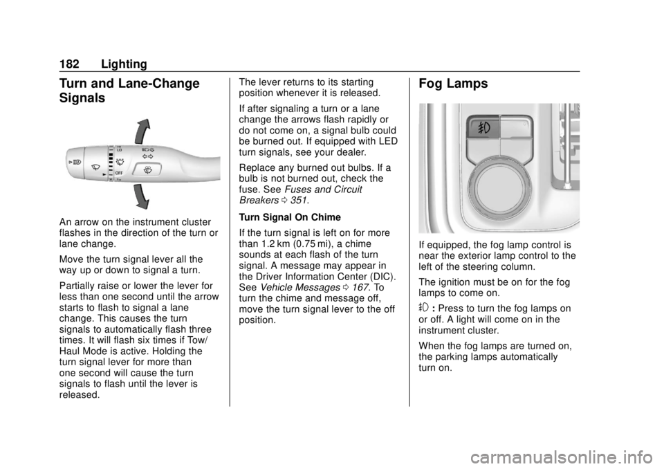 CHEVROLET SILVERADO 2019  Owners Manual Chevrolet Silverado Owner Manual (GMNA-Localizing-U.S./Canada/Mexico-
1500-11698642) - 2019 - CRC - 2/20/19
182 Lighting
Turn and Lane-Change
Signals
An arrow on the instrument cluster
flashes in the 