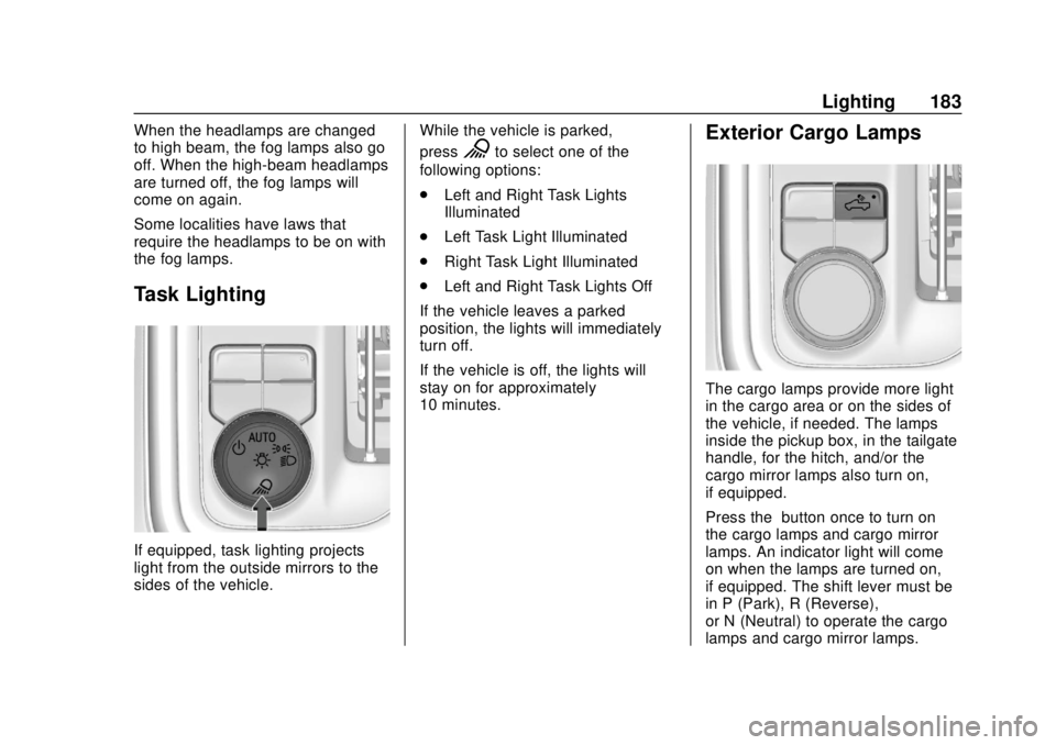 CHEVROLET SILVERADO 2019  Owners Manual Chevrolet Silverado Owner Manual (GMNA-Localizing-U.S./Canada/Mexico-
1500-11698642) - 2019 - CRC - 2/20/19
Lighting 183
When the headlamps are changed
to high beam, the fog lamps also go
off. When th