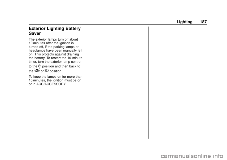 CHEVROLET SILVERADO 2019  Owners Manual Chevrolet Silverado Owner Manual (GMNA-Localizing-U.S./Canada/Mexico-
1500-11698642) - 2019 - CRC - 2/20/19
Lighting 187
Exterior Lighting Battery
Saver
The exterior lamps turn off about
10 minutes af