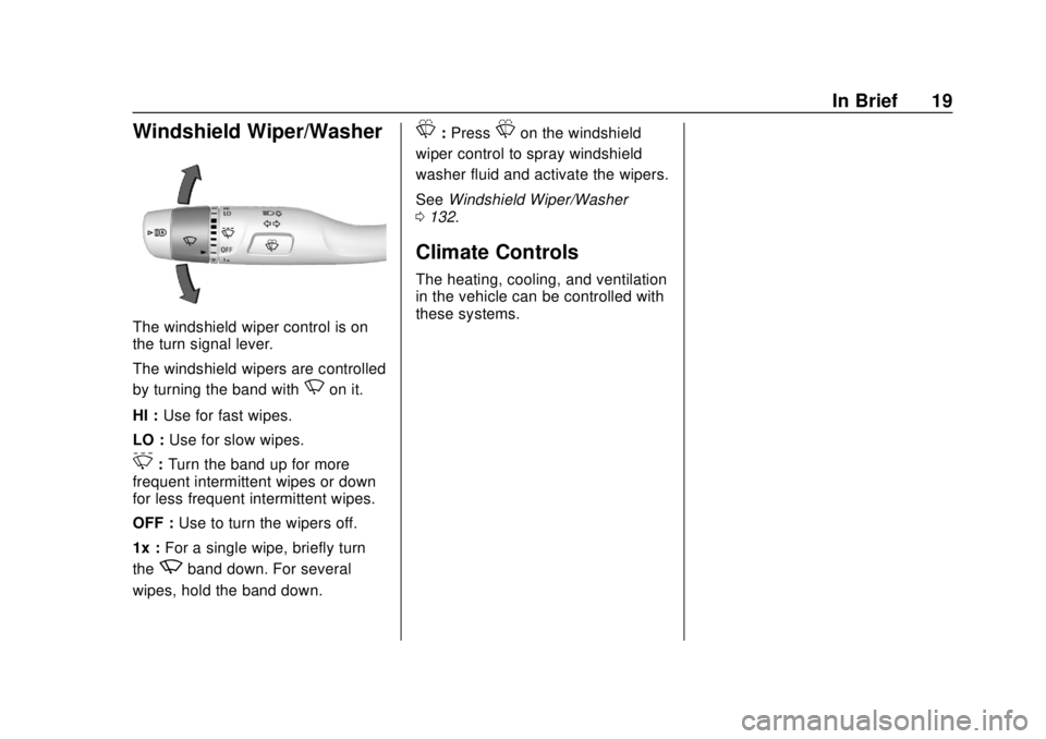 CHEVROLET SILVERADO 2019 User Guide Chevrolet Silverado Owner Manual (GMNA-Localizing-U.S./Canada/Mexico-
1500-11698642) - 2019 - CRC - 2/20/19
In Brief 19
Windshield Wiper/Washer
The windshield wiper control is on
the turn signal lever CHEVROLET SILVERADO 2019 User Guide Chevrolet Silverado Owner Manual (GMNA-Localizing-U.S./Canada/Mexico-
1500-11698642) - 2019 - CRC - 2/20/19
In Brief 19
Windshield Wiper/Washer
The windshield wiper control is on
the turn signal lever
