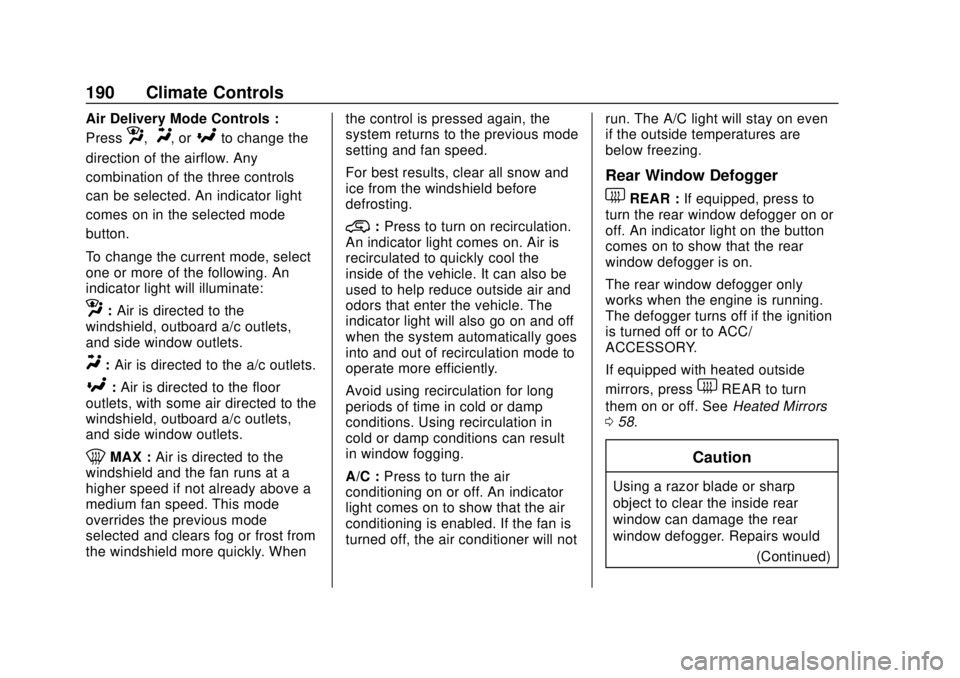 CHEVROLET SILVERADO 2019 Owners Manual Chevrolet Silverado Owner Manual (GMNA-Localizing-U.S./Canada/Mexico-
1500-11698642) - 2019 - CRC - 2/20/19
190 Climate Controls
Air Delivery Mode Controls :
Press
z,Y, or[to change the
direction of t CHEVROLET SILVERADO 2019 Owners Manual Chevrolet Silverado Owner Manual (GMNA-Localizing-U.S./Canada/Mexico-
1500-11698642) - 2019 - CRC - 2/20/19
190 Climate Controls
Air Delivery Mode Controls :
Press
z,Y, or[to change the
direction of t