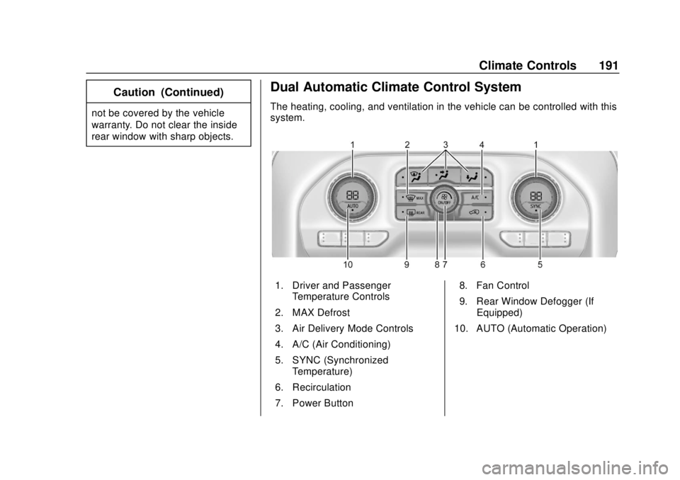 CHEVROLET SILVERADO 2019  Owners Manual Chevrolet Silverado Owner Manual (GMNA-Localizing-U.S./Canada/Mexico-
1500-11698642) - 2019 - CRC - 2/20/19
Climate Controls 191
Caution (Continued)
not be covered by the vehicle
warranty. Do not clea