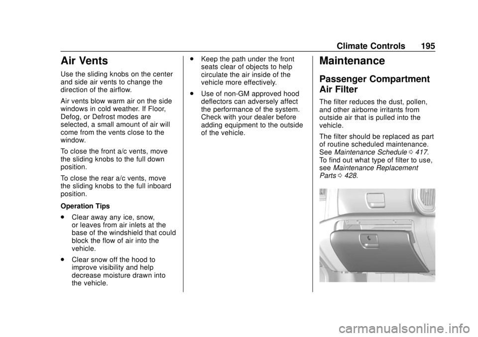 CHEVROLET SILVERADO 2019 Owners Manual Chevrolet Silverado Owner Manual (GMNA-Localizing-U.S./Canada/Mexico-
1500-11698642) - 2019 - CRC - 2/20/19
Climate Controls 195
Air Vents
Use the sliding knobs on the center
and side air vents to cha CHEVROLET SILVERADO 2019 Owners Manual Chevrolet Silverado Owner Manual (GMNA-Localizing-U.S./Canada/Mexico-
1500-11698642) - 2019 - CRC - 2/20/19
Climate Controls 195
Air Vents
Use the sliding knobs on the center
and side air vents to cha