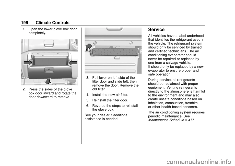 CHEVROLET SILVERADO 2019 Owners Manual Chevrolet Silverado Owner Manual (GMNA-Localizing-U.S./Canada/Mexico-
1500-11698642) - 2019 - CRC - 2/20/19
196 Climate Controls
1. Open the lower glove box doorcompletely.
2. Press the sides of the g CHEVROLET SILVERADO 2019 Owners Manual Chevrolet Silverado Owner Manual (GMNA-Localizing-U.S./Canada/Mexico-
1500-11698642) - 2019 - CRC - 2/20/19
196 Climate Controls
1. Open the lower glove box doorcompletely.
2. Press the sides of the g