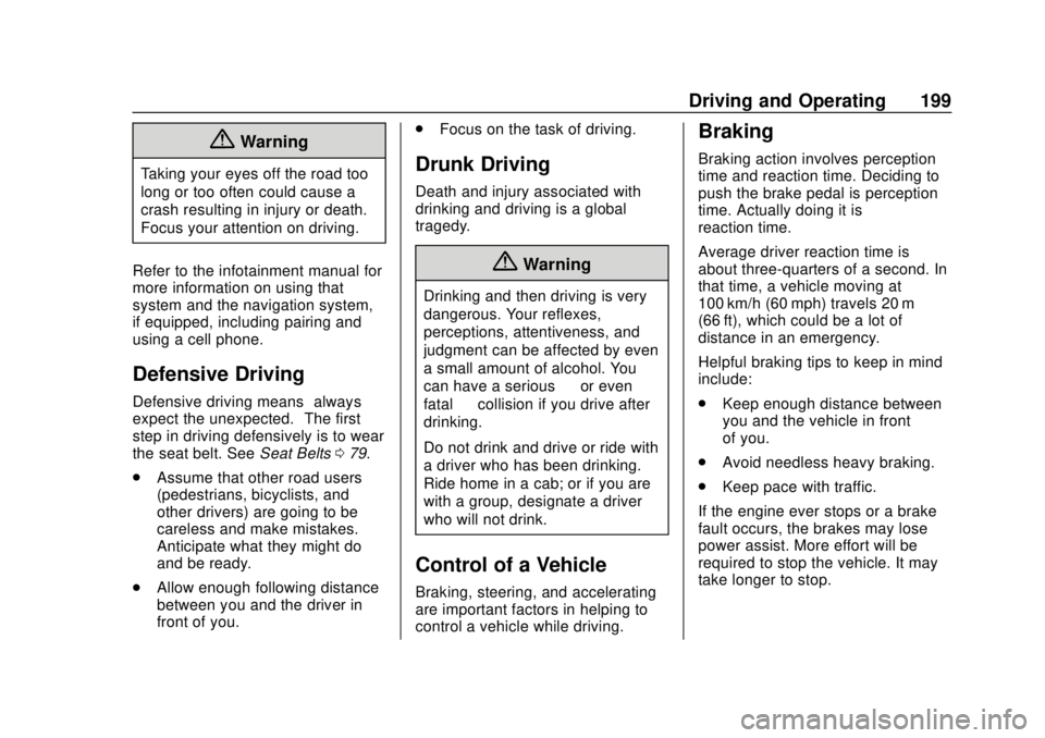 CHEVROLET SILVERADO 2019 Owners Manual Chevrolet Silverado Owner Manual (GMNA-Localizing-U.S./Canada/Mexico-
1500-11698642) - 2019 - CRC - 2/20/19
Driving and Operating 199
{Warning
Taking your eyes off the road too
long or too often could CHEVROLET SILVERADO 2019 Owners Manual Chevrolet Silverado Owner Manual (GMNA-Localizing-U.S./Canada/Mexico-
1500-11698642) - 2019 - CRC - 2/20/19
Driving and Operating 199
{Warning
Taking your eyes off the road too
long or too often could