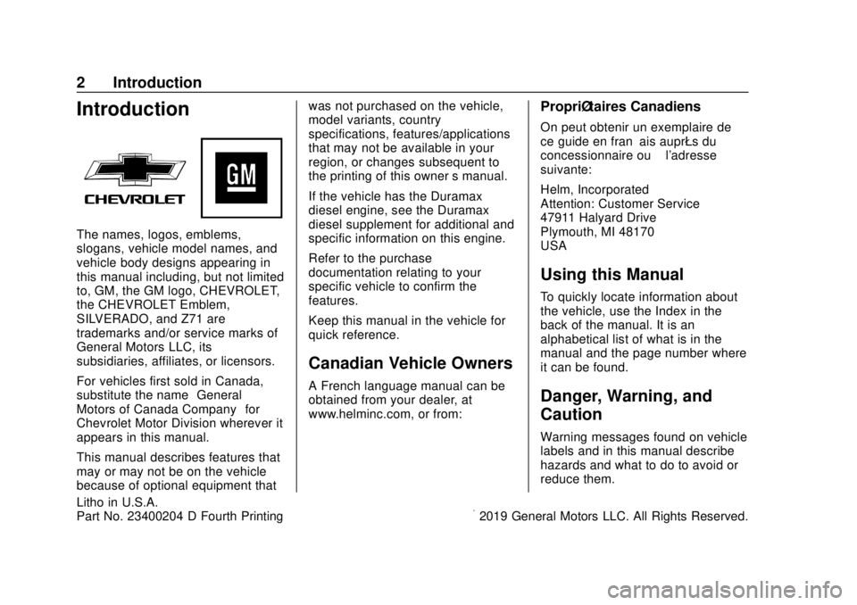CHEVROLET SILVERADO 2019 Owners Manual Chevrolet Silverado Owner Manual (GMNA-Localizing-U.S./Canada/Mexico-
1500-11698642) - 2019 - CRC - 2/20/19
2 Introduction
Introduction
The names, logos, emblems,
slogans, vehicle model names, and
veh CHEVROLET SILVERADO 2019 Owners Manual Chevrolet Silverado Owner Manual (GMNA-Localizing-U.S./Canada/Mexico-
1500-11698642) - 2019 - CRC - 2/20/19
2 Introduction
Introduction
The names, logos, emblems,
slogans, vehicle model names, and
veh