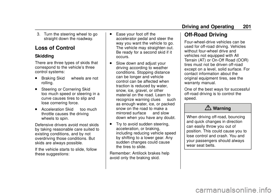 CHEVROLET SILVERADO 2019  Owners Manual Chevrolet Silverado Owner Manual (GMNA-Localizing-U.S./Canada/Mexico-
1500-11698642) - 2019 - CRC - 2/20/19
Driving and Operating 201
3. Turn the steering wheel to gostraight down the roadway.
Loss of