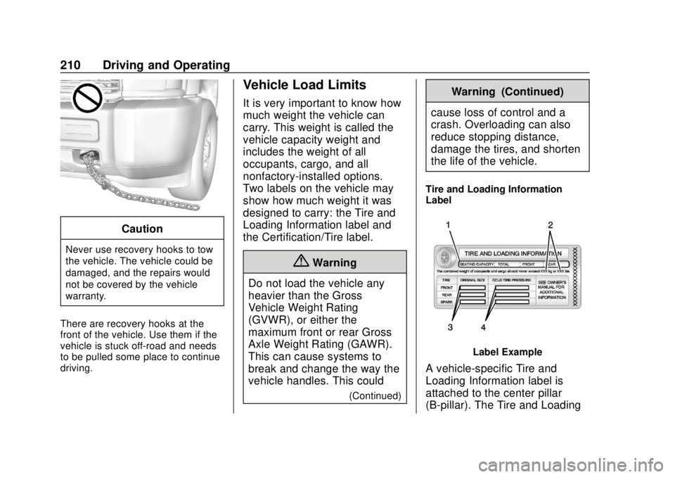 CHEVROLET SILVERADO 2019  Owners Manual Chevrolet Silverado Owner Manual (GMNA-Localizing-U.S./Canada/Mexico-
1500-11698642) - 2019 - CRC - 2/20/19
210 Driving and Operating
Caution
Never use recovery hooks to tow
the vehicle. The vehicle c