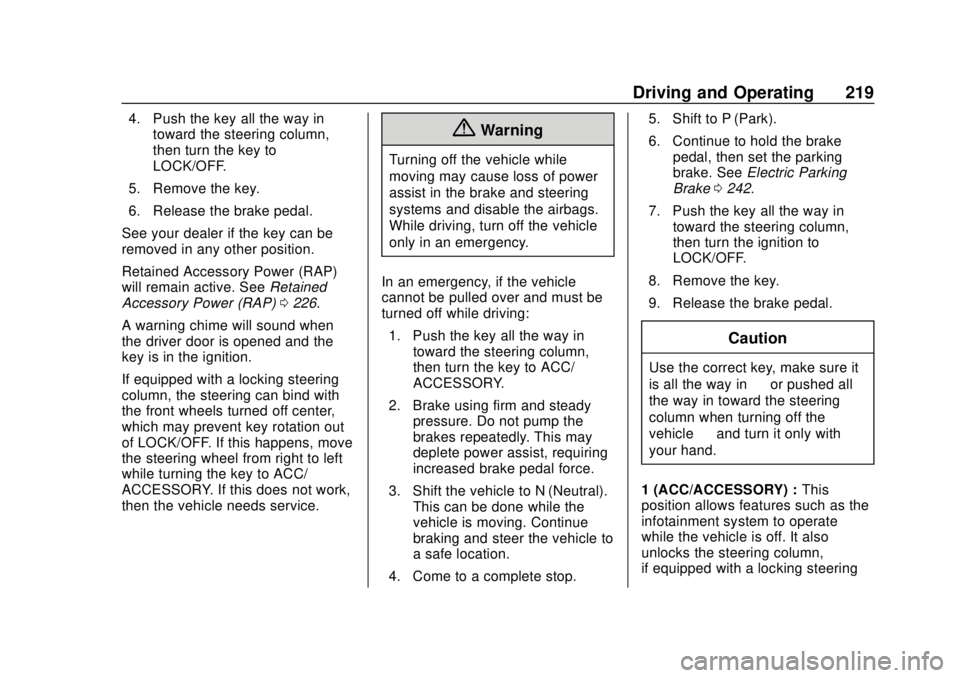 CHEVROLET SILVERADO 2019  Owners Manual Chevrolet Silverado Owner Manual (GMNA-Localizing-U.S./Canada/Mexico-
1500-11698642) - 2019 - CRC - 2/20/19
Driving and Operating 219
4. Push the key all the way intoward the steering column,
then tur