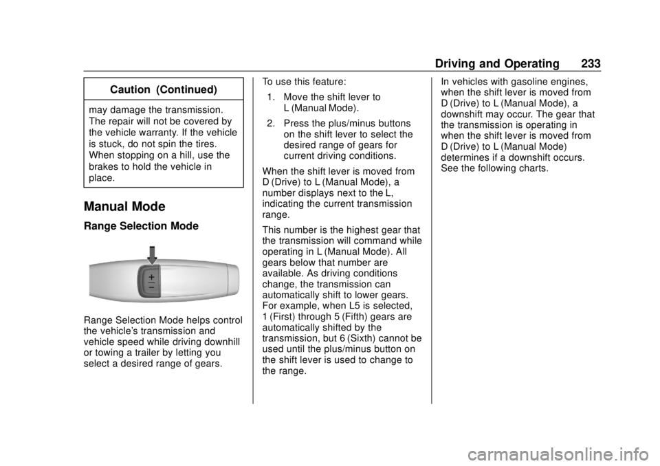 CHEVROLET SILVERADO 2019 Owners Manual Chevrolet Silverado Owner Manual (GMNA-Localizing-U.S./Canada/Mexico-
1500-11698642) - 2019 - CRC - 2/20/19
Driving and Operating 233
Caution (Continued)
may damage the transmission.
The repair will n CHEVROLET SILVERADO 2019 Owners Manual Chevrolet Silverado Owner Manual (GMNA-Localizing-U.S./Canada/Mexico-
1500-11698642) - 2019 - CRC - 2/20/19
Driving and Operating 233
Caution (Continued)
may damage the transmission.
The repair will n