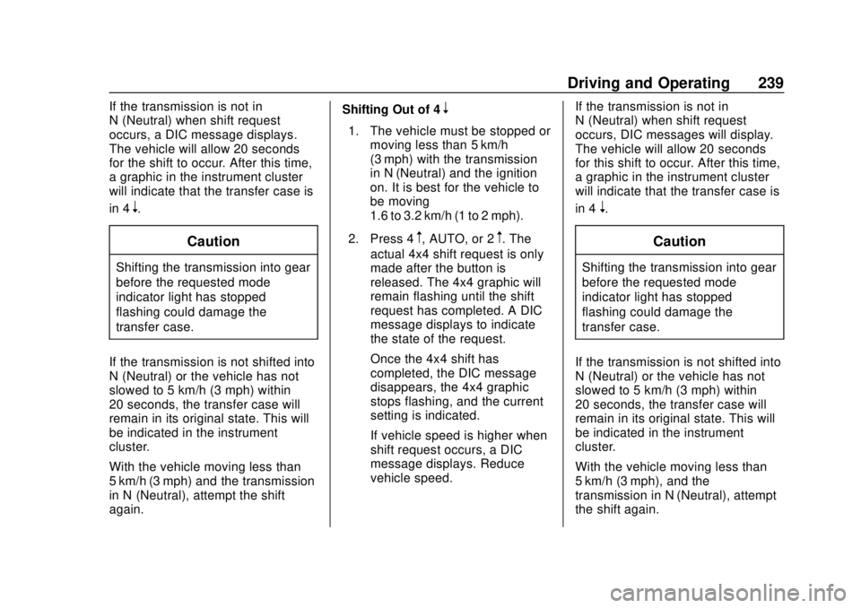 CHEVROLET SILVERADO 2019 Owners Manual Chevrolet Silverado Owner Manual (GMNA-Localizing-U.S./Canada/Mexico-
1500-11698642) - 2019 - CRC - 2/20/19
Driving and Operating 239
If the transmission is not in
N (Neutral) when shift request
occur CHEVROLET SILVERADO 2019 Owners Manual Chevrolet Silverado Owner Manual (GMNA-Localizing-U.S./Canada/Mexico-
1500-11698642) - 2019 - CRC - 2/20/19
Driving and Operating 239
If the transmission is not in
N (Neutral) when shift request
occur