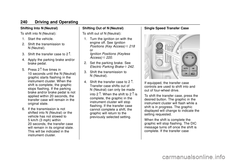 CHEVROLET SILVERADO 2019 Owners Manual Chevrolet Silverado Owner Manual (GMNA-Localizing-U.S./Canada/Mexico-
1500-11698642) - 2019 - CRC - 2/20/19
240 Driving and Operating
Shifting Into N (Neutral)
To shift into N (Neutral):1. Start the v CHEVROLET SILVERADO 2019 Owners Manual Chevrolet Silverado Owner Manual (GMNA-Localizing-U.S./Canada/Mexico-
1500-11698642) - 2019 - CRC - 2/20/19
240 Driving and Operating
Shifting Into N (Neutral)
To shift into N (Neutral):1. Start the v