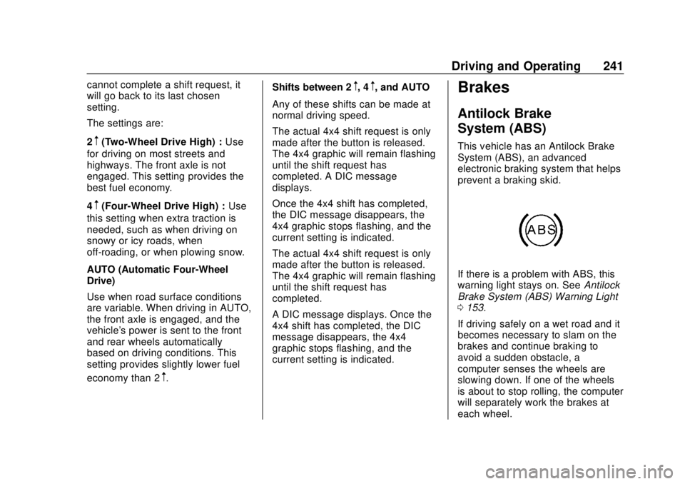 CHEVROLET SILVERADO 2019 Owners Manual Chevrolet Silverado Owner Manual (GMNA-Localizing-U.S./Canada/Mexico-
1500-11698642) - 2019 - CRC - 2/20/19
Driving and Operating 241
cannot complete a shift request, it
will go back to its last chose CHEVROLET SILVERADO 2019 Owners Manual Chevrolet Silverado Owner Manual (GMNA-Localizing-U.S./Canada/Mexico-
1500-11698642) - 2019 - CRC - 2/20/19
Driving and Operating 241
cannot complete a shift request, it
will go back to its last chose
