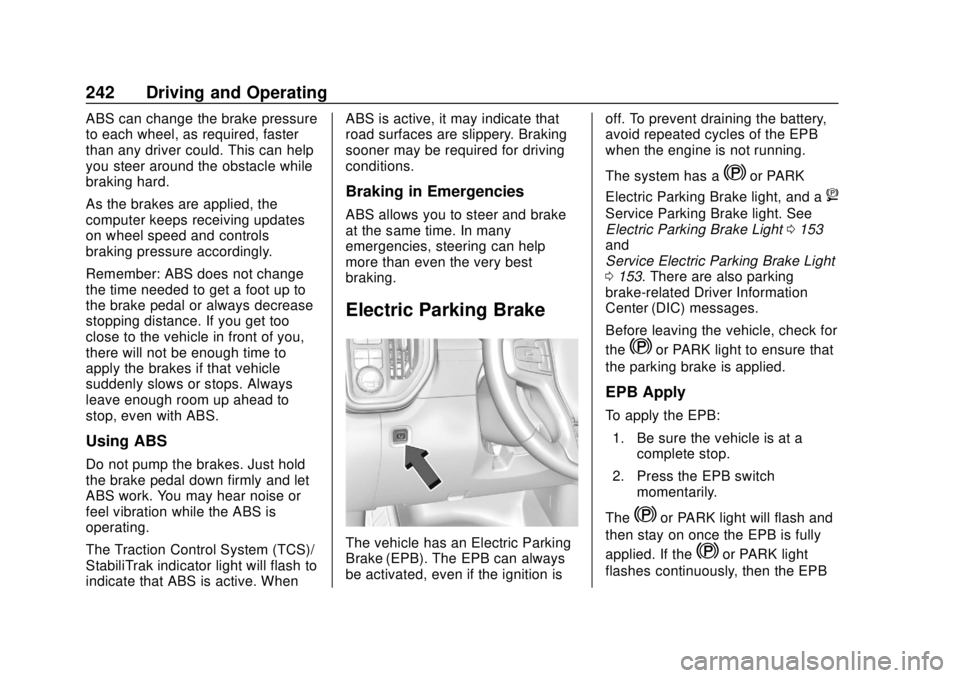 CHEVROLET SILVERADO 2019 Owners Manual Chevrolet Silverado Owner Manual (GMNA-Localizing-U.S./Canada/Mexico-
1500-11698642) - 2019 - CRC - 2/20/19
242 Driving and Operating
ABS can change the brake pressure
to each wheel, as required, fast CHEVROLET SILVERADO 2019 Owners Manual Chevrolet Silverado Owner Manual (GMNA-Localizing-U.S./Canada/Mexico-
1500-11698642) - 2019 - CRC - 2/20/19
242 Driving and Operating
ABS can change the brake pressure
to each wheel, as required, fast