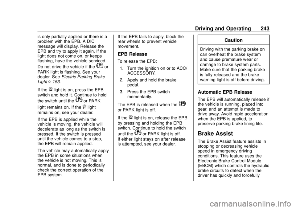 CHEVROLET SILVERADO 2019 Owners Manual Chevrolet Silverado Owner Manual (GMNA-Localizing-U.S./Canada/Mexico-
1500-11698642) - 2019 - CRC - 2/20/19
Driving and Operating 243
is only partially applied or there is a
problem with the EPB. A DI CHEVROLET SILVERADO 2019 Owners Manual Chevrolet Silverado Owner Manual (GMNA-Localizing-U.S./Canada/Mexico-
1500-11698642) - 2019 - CRC - 2/20/19
Driving and Operating 243
is only partially applied or there is a
problem with the EPB. A DI