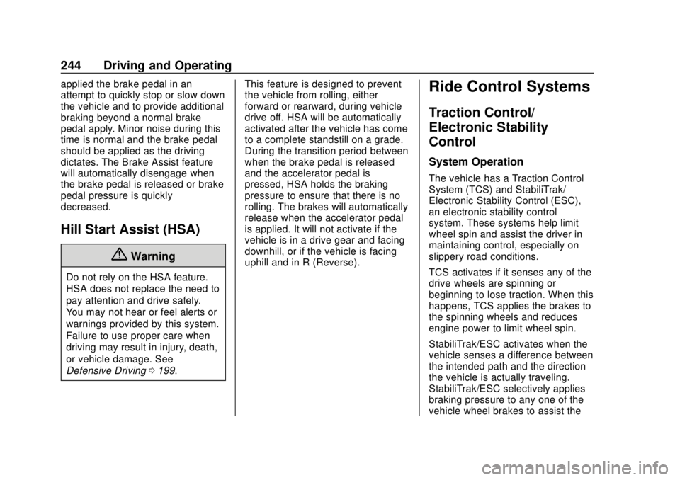 CHEVROLET SILVERADO 2019 Owners Manual Chevrolet Silverado Owner Manual (GMNA-Localizing-U.S./Canada/Mexico-
1500-11698642) - 2019 - CRC - 2/20/19
244 Driving and Operating
applied the brake pedal in an
attempt to quickly stop or slow down CHEVROLET SILVERADO 2019 Owners Manual Chevrolet Silverado Owner Manual (GMNA-Localizing-U.S./Canada/Mexico-
1500-11698642) - 2019 - CRC - 2/20/19
244 Driving and Operating
applied the brake pedal in an
attempt to quickly stop or slow down
