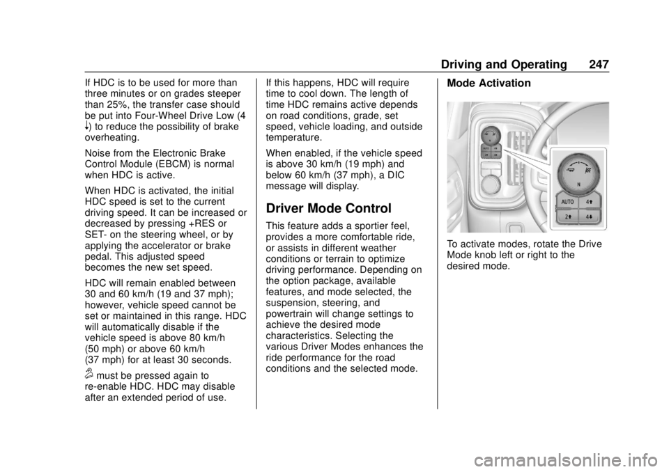 CHEVROLET SILVERADO 2019 Owners Manual Chevrolet Silverado Owner Manual (GMNA-Localizing-U.S./Canada/Mexico-
1500-11698642) - 2019 - CRC - 2/20/19
Driving and Operating 247
If HDC is to be used for more than
three minutes or on grades stee CHEVROLET SILVERADO 2019 Owners Manual Chevrolet Silverado Owner Manual (GMNA-Localizing-U.S./Canada/Mexico-
1500-11698642) - 2019 - CRC - 2/20/19
Driving and Operating 247
If HDC is to be used for more than
three minutes or on grades stee