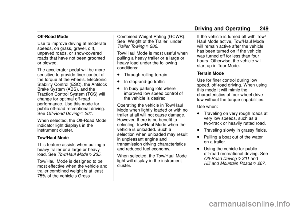 CHEVROLET SILVERADO 2019 Owners Manual Chevrolet Silverado Owner Manual (GMNA-Localizing-U.S./Canada/Mexico-
1500-11698642) - 2019 - CRC - 2/20/19
Driving and Operating 249
Off-Road Mode
Use to improve driving at moderate
speeds, on grass, CHEVROLET SILVERADO 2019 Owners Manual Chevrolet Silverado Owner Manual (GMNA-Localizing-U.S./Canada/Mexico-
1500-11698642) - 2019 - CRC - 2/20/19
Driving and Operating 249
Off-Road Mode
Use to improve driving at moderate
speeds, on grass,