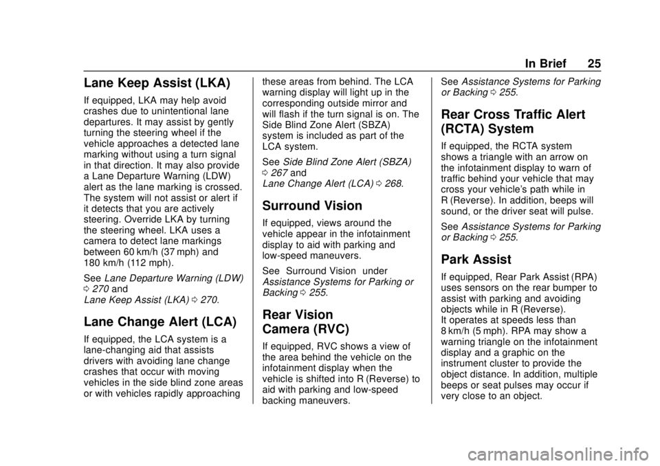 CHEVROLET SILVERADO 2019 Owners Guide Chevrolet Silverado Owner Manual (GMNA-Localizing-U.S./Canada/Mexico-
1500-11698642) - 2019 - CRC - 2/20/19
In Brief 25
Lane Keep Assist (LKA)
If equipped, LKA may help avoid
crashes due to unintentio CHEVROLET SILVERADO 2019 Owners Guide Chevrolet Silverado Owner Manual (GMNA-Localizing-U.S./Canada/Mexico-
1500-11698642) - 2019 - CRC - 2/20/19
In Brief 25
Lane Keep Assist (LKA)
If equipped, LKA may help avoid
crashes due to unintentio