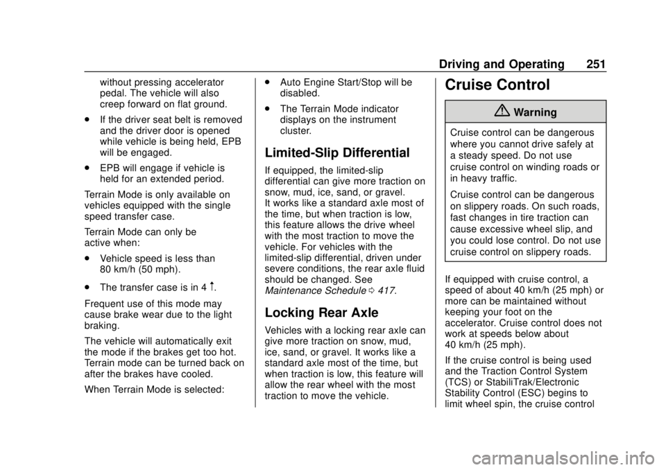 CHEVROLET SILVERADO 2019 Owners Manual Chevrolet Silverado Owner Manual (GMNA-Localizing-U.S./Canada/Mexico-
1500-11698642) - 2019 - CRC - 2/20/19
Driving and Operating 251
without pressing accelerator
pedal. The vehicle will also
creep fo CHEVROLET SILVERADO 2019 Owners Manual Chevrolet Silverado Owner Manual (GMNA-Localizing-U.S./Canada/Mexico-
1500-11698642) - 2019 - CRC - 2/20/19
Driving and Operating 251
without pressing accelerator
pedal. The vehicle will also
creep fo
