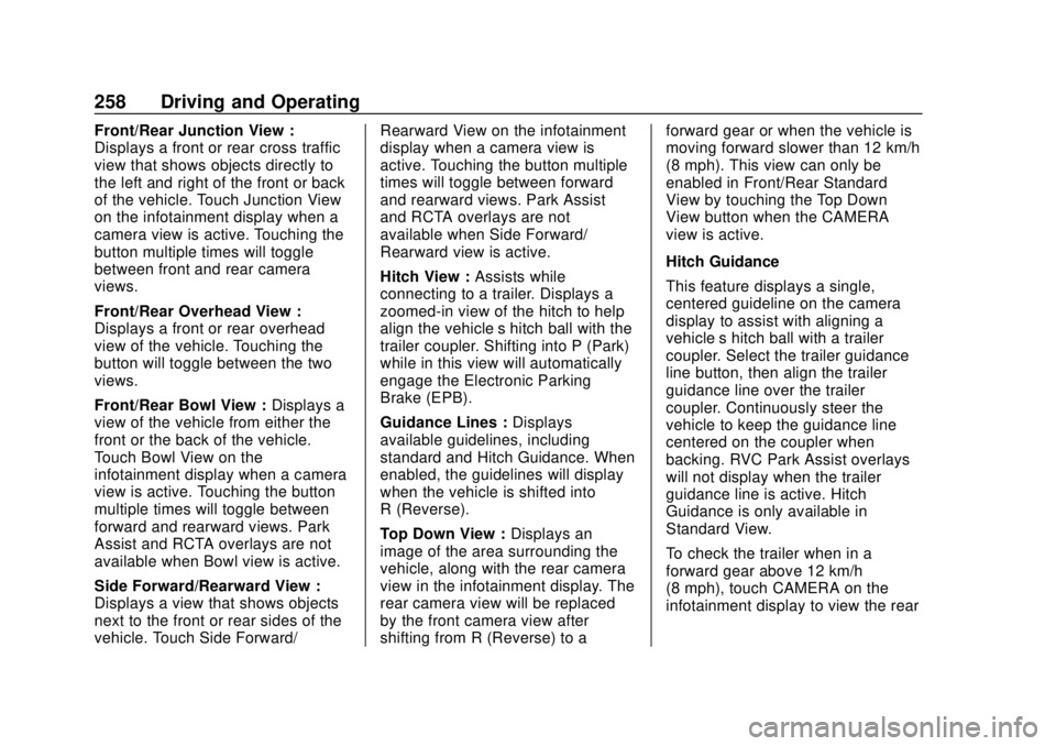 CHEVROLET SILVERADO 2019 Owners Manual Chevrolet Silverado Owner Manual (GMNA-Localizing-U.S./Canada/Mexico-
1500-11698642) - 2019 - CRC - 2/20/19
258 Driving and Operating
Front/Rear Junction View :
Displays a front or rear cross traffic
CHEVROLET SILVERADO 2019 Owners Manual Chevrolet Silverado Owner Manual (GMNA-Localizing-U.S./Canada/Mexico-
1500-11698642) - 2019 - CRC - 2/20/19
258 Driving and Operating
Front/Rear Junction View :
Displays a front or rear cross traffic