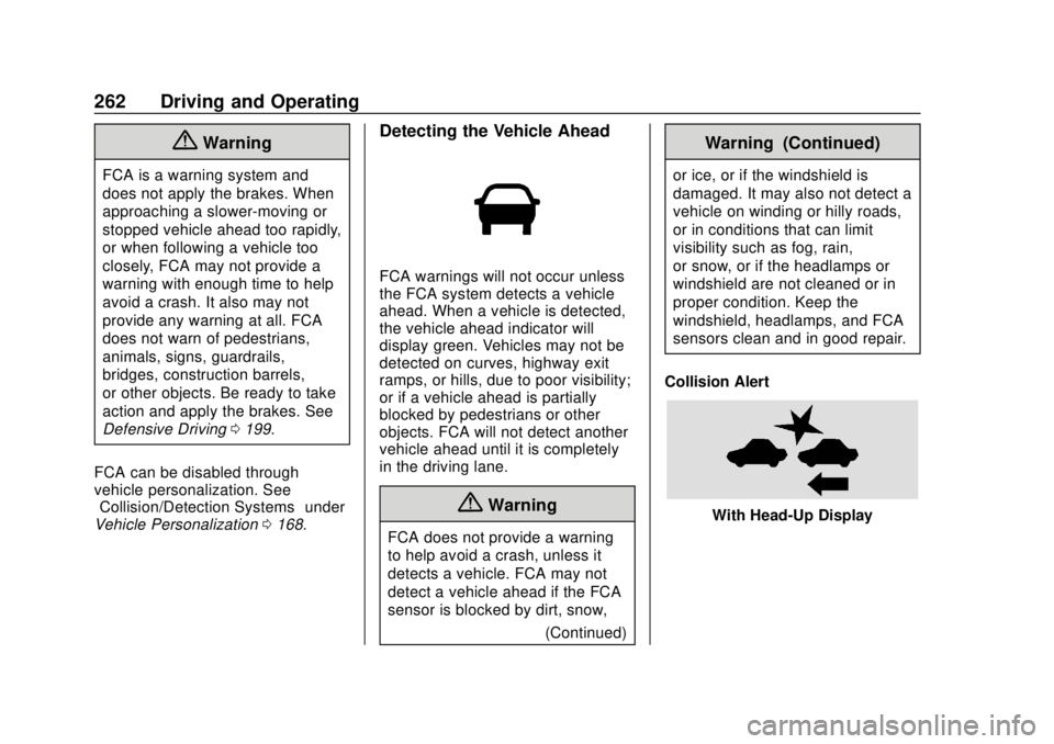 CHEVROLET SILVERADO 2019 Owners Manual Chevrolet Silverado Owner Manual (GMNA-Localizing-U.S./Canada/Mexico-
1500-11698642) - 2019 - CRC - 2/20/19
262 Driving and Operating
{Warning
FCA is a warning system and
does not apply the brakes. Wh CHEVROLET SILVERADO 2019 Owners Manual Chevrolet Silverado Owner Manual (GMNA-Localizing-U.S./Canada/Mexico-
1500-11698642) - 2019 - CRC - 2/20/19
262 Driving and Operating
{Warning
FCA is a warning system and
does not apply the brakes. Wh