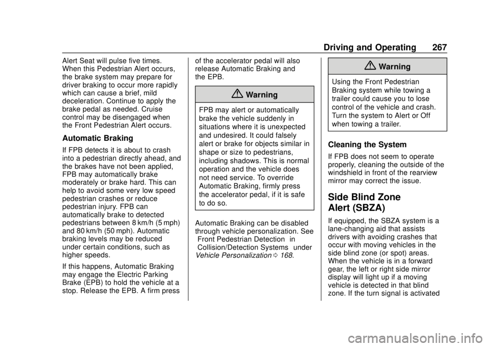 CHEVROLET SILVERADO 2019 Owners Manual Chevrolet Silverado Owner Manual (GMNA-Localizing-U.S./Canada/Mexico-
1500-11698642) - 2019 - CRC - 2/20/19
Driving and Operating 267
Alert Seat will pulse five times.
When this Pedestrian Alert occur CHEVROLET SILVERADO 2019 Owners Manual Chevrolet Silverado Owner Manual (GMNA-Localizing-U.S./Canada/Mexico-
1500-11698642) - 2019 - CRC - 2/20/19
Driving and Operating 267
Alert Seat will pulse five times.
When this Pedestrian Alert occur