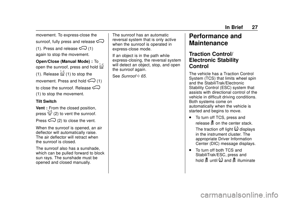 CHEVROLET SILVERADO 2019 Owners Guide Chevrolet Silverado Owner Manual (GMNA-Localizing-U.S./Canada/Mexico-
1500-11698642) - 2019 - CRC - 2/20/19
In Brief 27
movement. To express-close the
sunroof, fully press and release
K
(1). Press and CHEVROLET SILVERADO 2019 Owners Guide Chevrolet Silverado Owner Manual (GMNA-Localizing-U.S./Canada/Mexico-
1500-11698642) - 2019 - CRC - 2/20/19
In Brief 27
movement. To express-close the
sunroof, fully press and release
K
(1). Press and