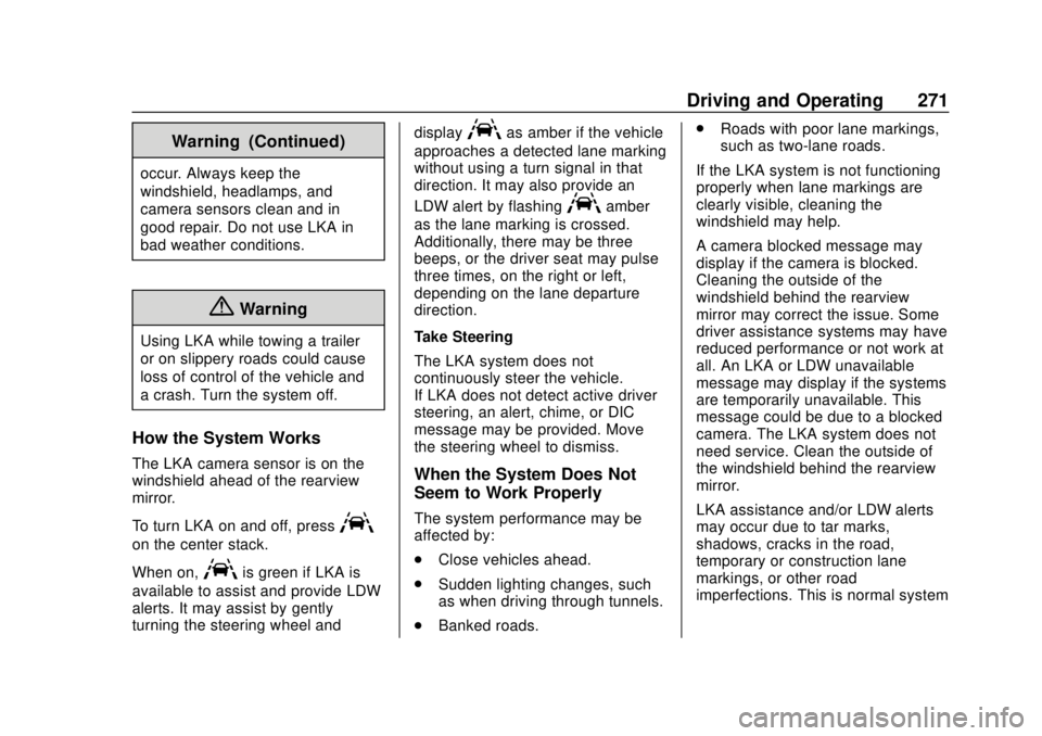 CHEVROLET SILVERADO 2019  Owners Manual Chevrolet Silverado Owner Manual (GMNA-Localizing-U.S./Canada/Mexico-
1500-11698642) - 2019 - CRC - 2/20/19
Driving and Operating 271
Warning (Continued)
occur. Always keep the
windshield, headlamps, 