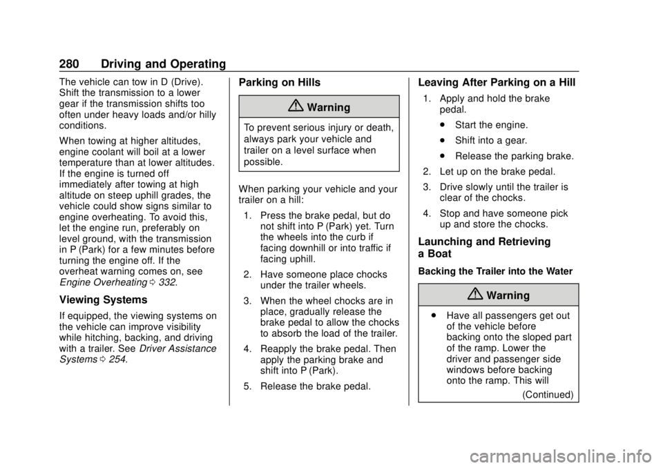 CHEVROLET SILVERADO 2019  Owners Manual Chevrolet Silverado Owner Manual (GMNA-Localizing-U.S./Canada/Mexico-
1500-11698642) - 2019 - CRC - 2/20/19
280 Driving and Operating
The vehicle can tow in D (Drive).
Shift the transmission to a lowe