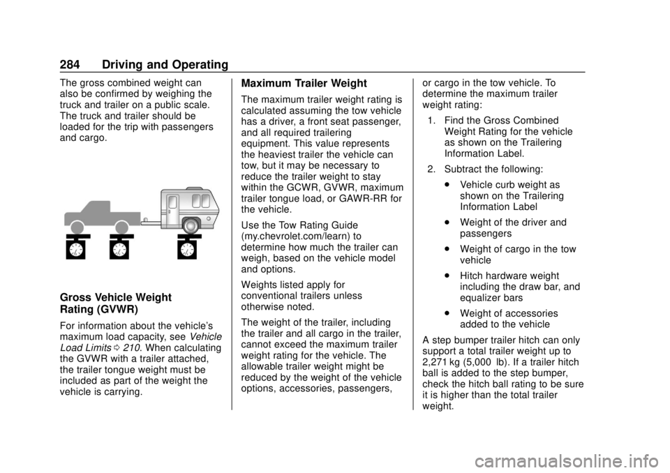 CHEVROLET SILVERADO 2019  Owners Manual Chevrolet Silverado Owner Manual (GMNA-Localizing-U.S./Canada/Mexico-
1500-11698642) - 2019 - CRC - 2/20/19
284 Driving and Operating
The gross combined weight can
also be confirmed by weighing the
tr