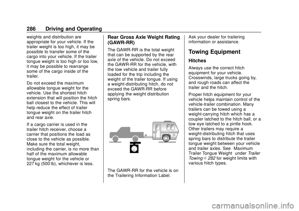 CHEVROLET SILVERADO 2019  Owners Manual Chevrolet Silverado Owner Manual (GMNA-Localizing-U.S./Canada/Mexico-
1500-11698642) - 2019 - CRC - 2/20/19
286 Driving and Operating
weights and distribution are
appropriate for your vehicle. If the
