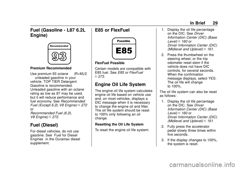 CHEVROLET SILVERADO 2019  Owners Manual Chevrolet Silverado Owner Manual (GMNA-Localizing-U.S./Canada/Mexico-
1500-11698642) - 2019 - CRC - 2/20/19
In Brief 29
Fuel (Gasoline - L87 6.2L
Engine)
Premium Recommended
Use premium 93 octane—(R