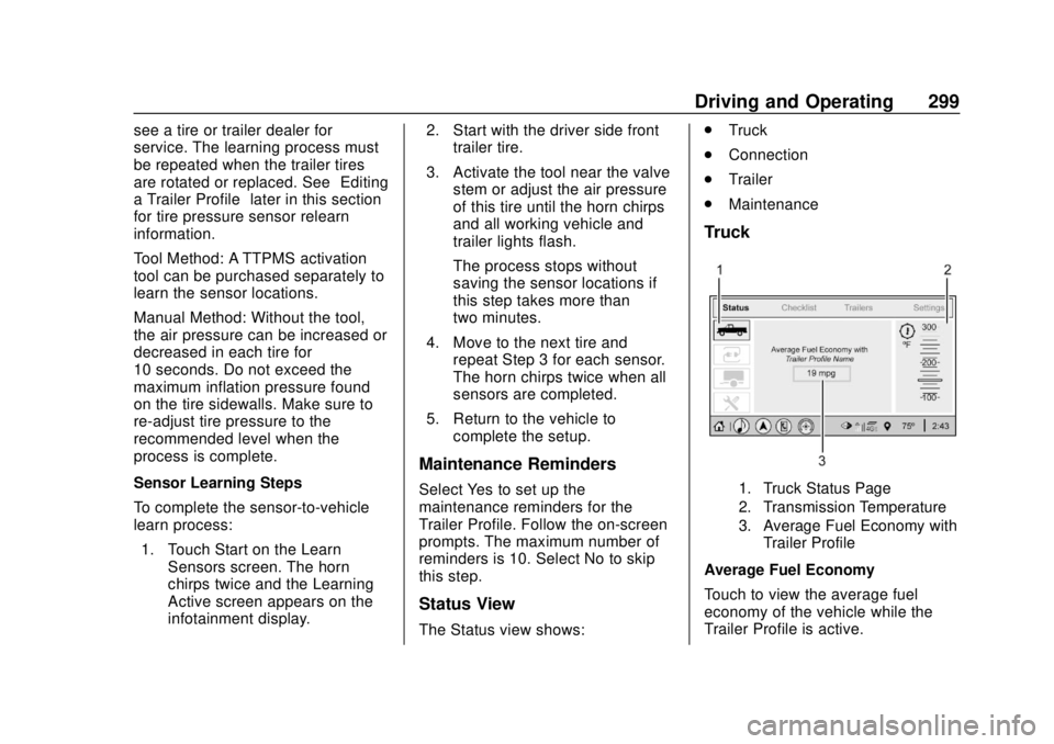 CHEVROLET SILVERADO 2019  Owners Manual Chevrolet Silverado Owner Manual (GMNA-Localizing-U.S./Canada/Mexico-
1500-11698642) - 2019 - CRC - 2/20/19
Driving and Operating 299
see a tire or trailer dealer for
service. The learning process mus