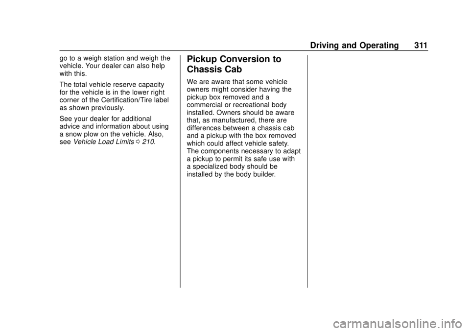 CHEVROLET SILVERADO 2019  Owners Manual Chevrolet Silverado Owner Manual (GMNA-Localizing-U.S./Canada/Mexico-
1500-11698642) - 2019 - CRC - 2/20/19
Driving and Operating 311
go to a weigh station and weigh the
vehicle. Your dealer can also 