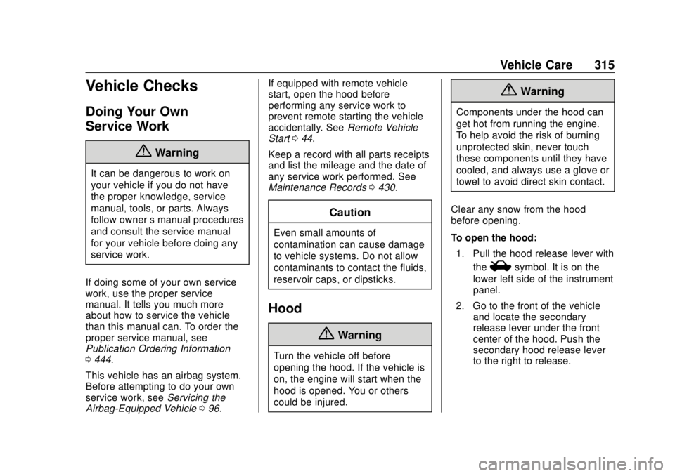 CHEVROLET SILVERADO 2019  Owners Manual Chevrolet Silverado Owner Manual (GMNA-Localizing-U.S./Canada/Mexico-
1500-11698642) - 2019 - CRC - 2/20/19
Vehicle Care 315
Vehicle Checks
Doing Your Own
Service Work
{Warning
It can be dangerous to 