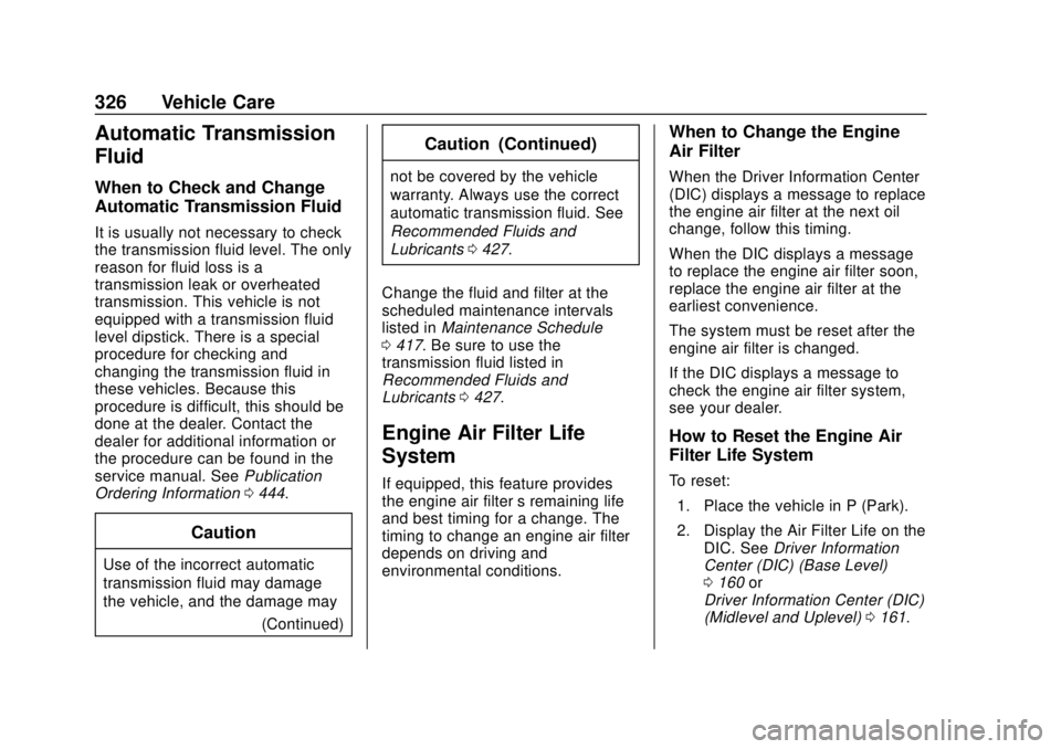 CHEVROLET SILVERADO 2019  Owners Manual Chevrolet Silverado Owner Manual (GMNA-Localizing-U.S./Canada/Mexico-
1500-11698642) - 2019 - CRC - 2/20/19
326 Vehicle Care
Automatic Transmission
Fluid
When to Check and Change
Automatic Transmissio