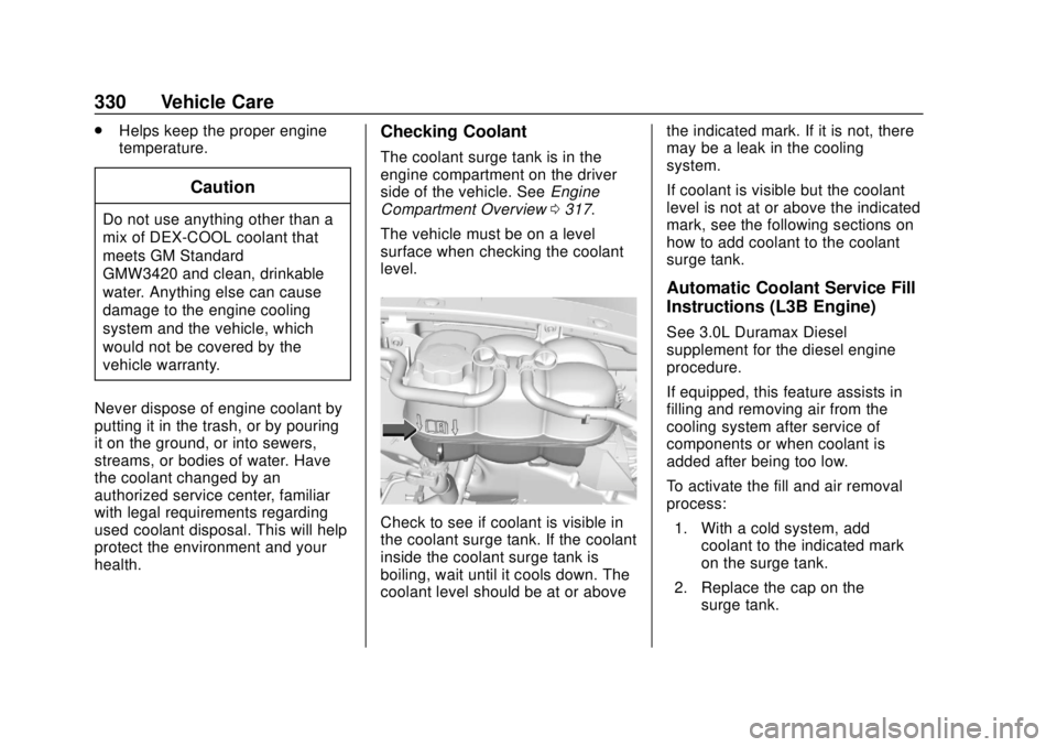 CHEVROLET SILVERADO 2019  Owners Manual Chevrolet Silverado Owner Manual (GMNA-Localizing-U.S./Canada/Mexico-
1500-11698642) - 2019 - CRC - 2/20/19
330 Vehicle Care
.Helps keep the proper engine
temperature.
Caution
Do not use anything othe