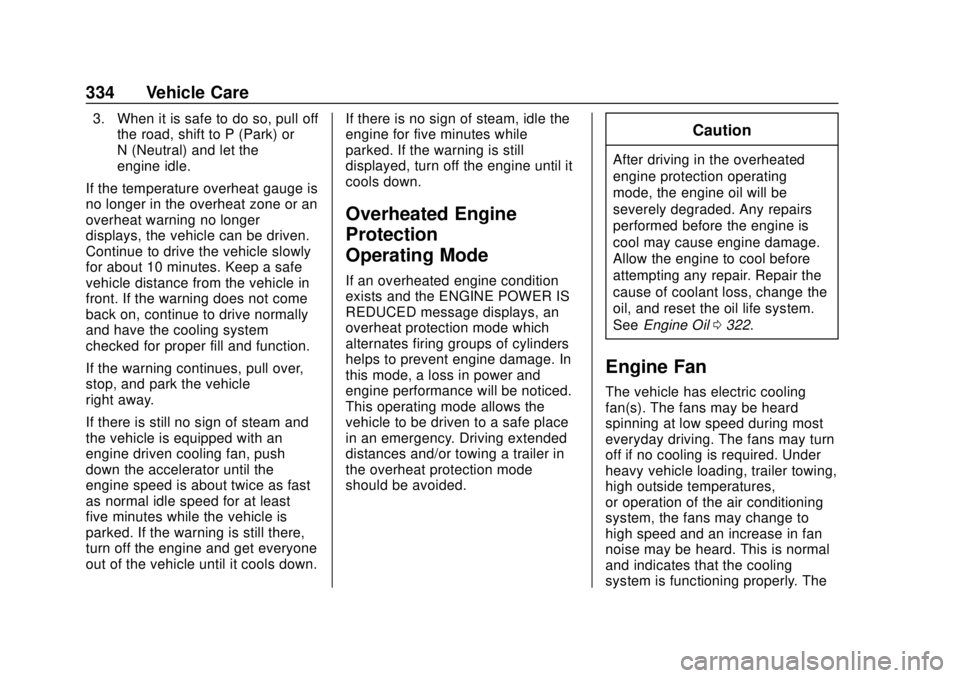 CHEVROLET SILVERADO 2019  Owners Manual Chevrolet Silverado Owner Manual (GMNA-Localizing-U.S./Canada/Mexico-
1500-11698642) - 2019 - CRC - 2/20/19
334 Vehicle Care
3. When it is safe to do so, pull offthe road, shift to P (Park) or
N (Neut