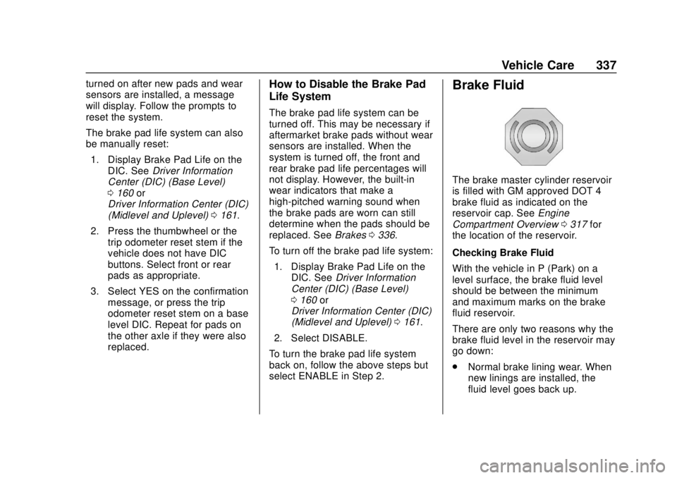 CHEVROLET SILVERADO 2019  Owners Manual Chevrolet Silverado Owner Manual (GMNA-Localizing-U.S./Canada/Mexico-
1500-11698642) - 2019 - CRC - 2/20/19
Vehicle Care 337
turned on after new pads and wear
sensors are installed, a message
will dis